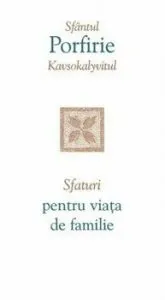 Sfaturi pentru viata de familie de Sf. Porfirie Kavsokalivitul