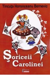 Soriceii Carolinei de Tincuta Horonceanu Bernevic