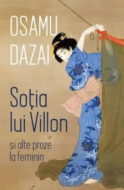 Soția lui Villon și alte proze la feminin de Osamu Dazai