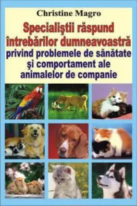 Specialistii raspund intrebarilor dumneavoastra privind problemele de sanatate si comportament ale animalelor de companie de Christine Magro