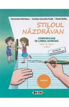 Stiloul nazdravan. Comunicare in limba romana - Clasa 1 Partea 1 - Caiet de lucru de Viorel Dolha
