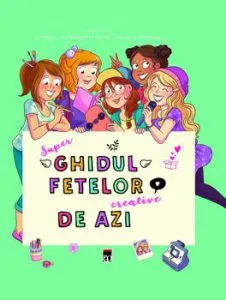 Super ghidul fetelor creative de azi de Larousse