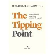 The Tipping Point. Cum lucruri mici pot provoca schimbari de proportii de Malcolm Gladwell