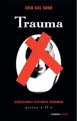 Trauma. Seria Slăbiciunea Victoriei Bergman (partea a II-a) de Erik Axl Sund