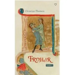 Trohar. Un roman dupa un vis adeverit de Octavian Florescu