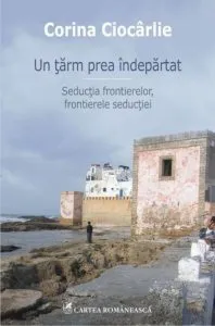 Un tarm prea indepartat. Seductia frontierelor, frontierele seductiei de Corina Ciocarlie