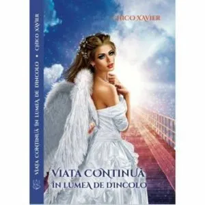 Viata continua in lumea de dincolo de Chico Xavier