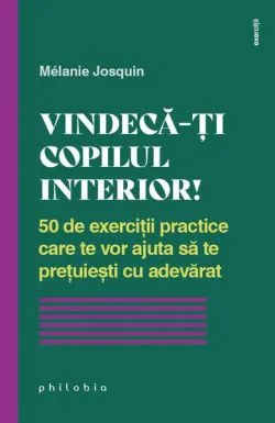 Vindecă-ți copilul interior! de Melanie Josquin