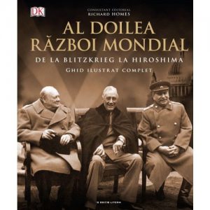 Al Doilea Razboi Mondial. De la Blitzkrieg la Hiroshima