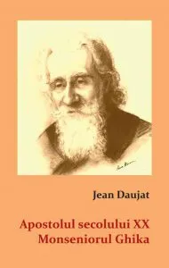 Apostolul secolului XX. Monseniorul Ghika de Jean Daujat