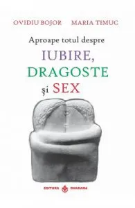 Aproape totul despre iubire, dragoste si sex