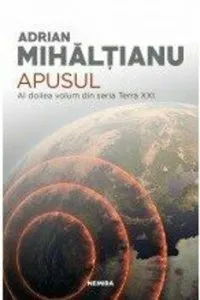 Apusul (Seria Terra XXI, partea a II-a) de Mihaltianu Adrian