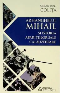 Arhanghelul Mihail și istoria aparițiilor sale călăuzitoare de Cezar Ivan Colita