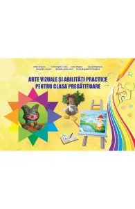Arte vizuale si abilitati practice pentru clasa pregatitoare de Adina Grigore