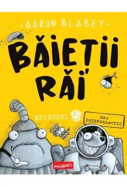 Baietii Rai. Episodul 5. Gaz intergalactic de Aaron Blabey