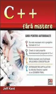 C++ - fara mistere - Ghid pentru autodidacti de Jeff Kent