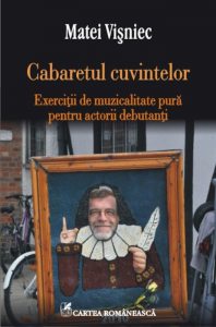 Cabaretul cuvintelor. Exercitii de muzicalitate pura pentru actorii debutanti