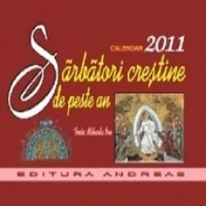 Calendar 2011 - Sarbatori crestine de peste an de Texte: Mihaela Ion