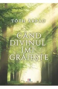 Cand divinul imi graieste de Arpad Toth