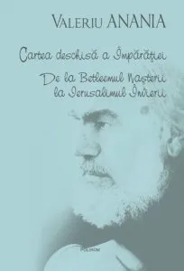 Cartea deschisa a Imparatiei. De la Betleemul Nasterii la Ierusalimul Invierii de Valeriu Anania