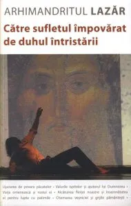 Catre sufletul impovarat de duhul intristarii de Arhimandritul Lazar
