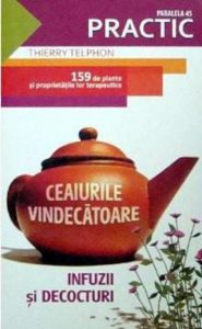 Ceaiurile vindecatoare. Infuzii si decocturi