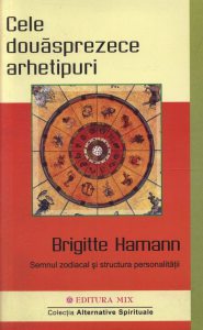 Cele douasprezece arhetipuri. Semnul zodiacal si structura personalitatii