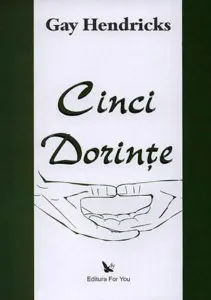 Cinci dorinte de Gay Hendricks