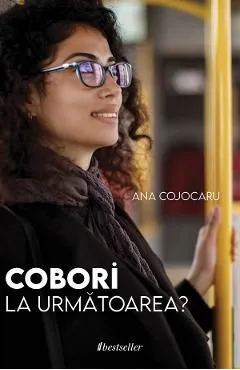 Cobori la urmatoarea? de Ana Cojocaru