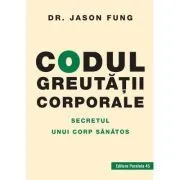 Codul greutatii corporale. Secretul unui corp sanatos de Jason Fung