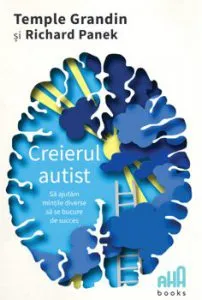 Creierul autist - Sa ajutam mintile diverse sa se bucure de succes