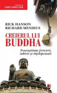 Creierul lui buddha. Neurostiinta fericirii, iubirii si intelepciunii