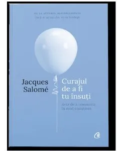 Curajul de a fi tu insuti de Jacques Salome