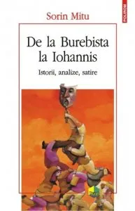 De la Burebista la Iohannis. Istorii, analize, satire de Sorin Mitu