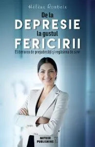 De la depresie la gustul fericirii de Helene Roubeix