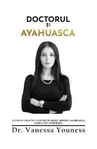 Doctorul si Ayahuasca de Vanessa Youness