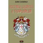 Doctrina secreta a templierilor – Jules Loiseleur de Jules Loiseleur