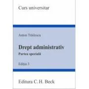 Drept administrativ. Partea speciala. Editia 3 de Anton Trailescu