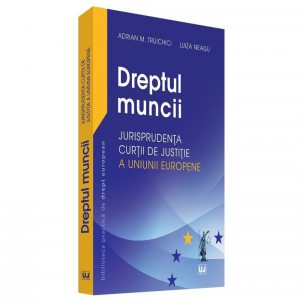 Dreptul muncii - jurisprudenta curtii de justitie a uniunii europene