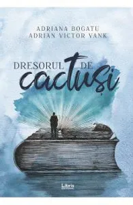 Dresorul de cactusi de Adriana Bogatu