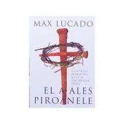 El a ales piroanele. Ce-a facut Dumnezeu ca sa-ti cucereasca inima de Max Lucado