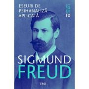 Eseuri de psihanaliza aplicata Opere Esentiale, volumul 10