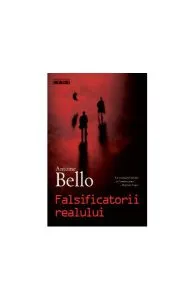 Falsificatorii realului de Antoine Bello