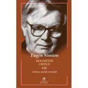 Fragmente critice. Volumul 8. Cultura de Eugen Simion