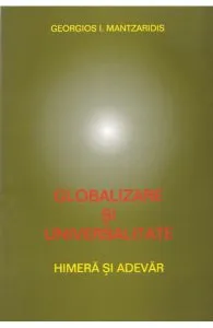 Globalizare si universalitate de Georgios I. Mantzaridis
