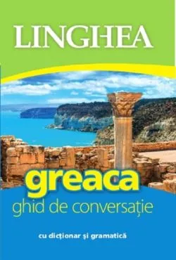 Greaca. Ghid de conversatie cu dictionar si gramatica de Anonim