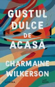 Gustul dulce de acasă de Charmaine Wilkerson