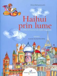 Haihui prin lume.O calatorie in versuri pe aripile imaginatiei. Vol.1 de Anca Semacovschi