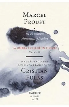 In cautarea timpului pierdut Vol.2: La umbra fetelor in floare de Marcel Proust