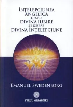 Înţelepciunea angelică despre divina iubire şi despre înţelepciune de Emanuel Swedenborg